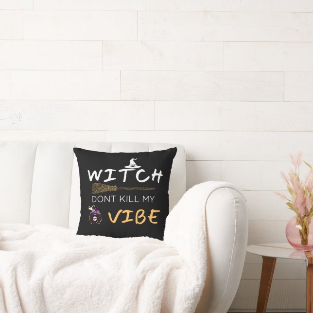 Witch Don't Kill My Vibe Throw Pillow (Couch)