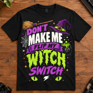 Witch Humour Dont Make Me Flip Witch Switch Art T-Shirt