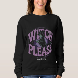 Witch Please Funny Halloween Party Spooky Cute Sweatshirt