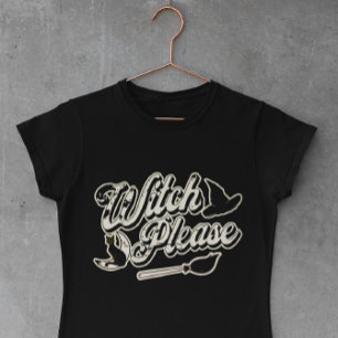 Witch Please   Funny Halloween Quote T-Shirt