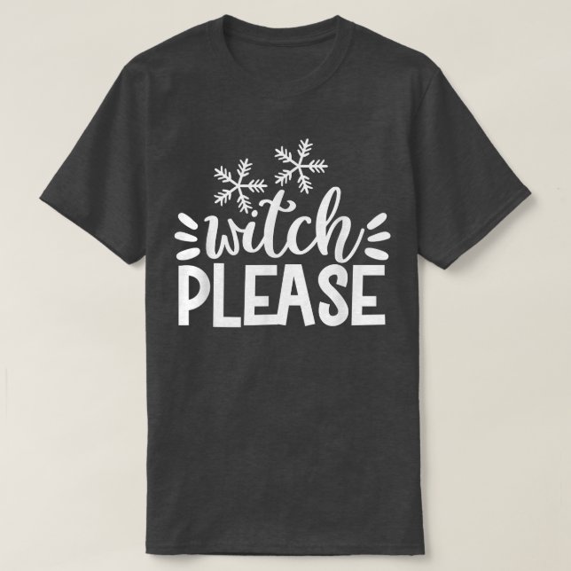 Witch Please - Funny Halloween T-Shirt (Design Front)