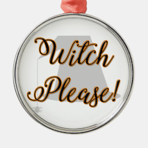 witch please funny halloween with hat metal ornament