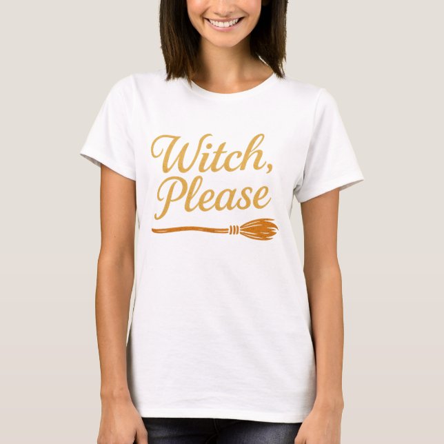 Witch, Please – Funny Witchy Halloween Tee (Front)
