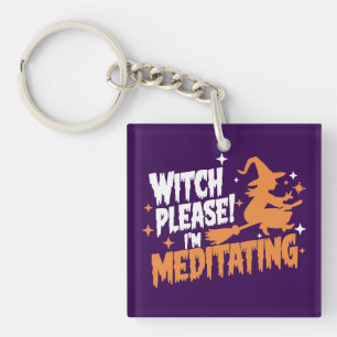 Witch Please I'm Meditating Halloween  Keychain