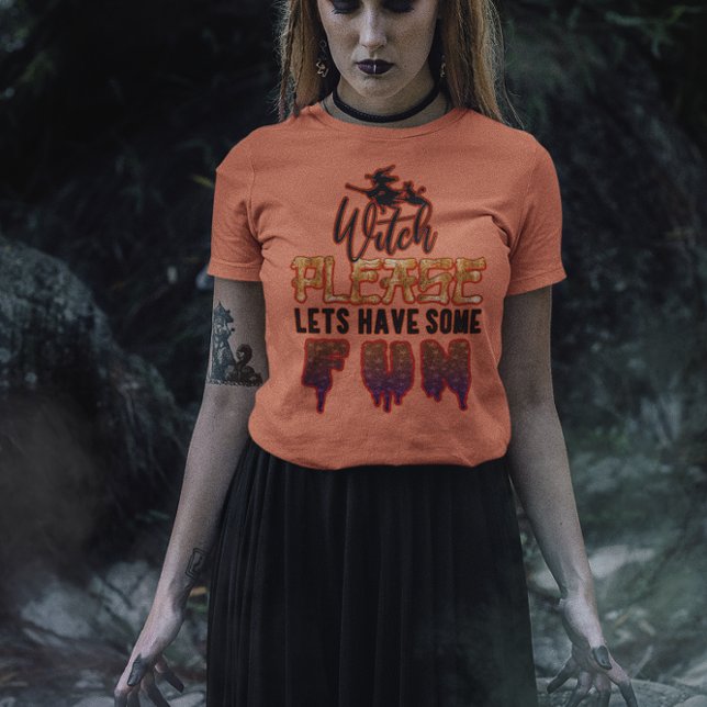 Witch Please: Let's Have Some Fun! Halloween T-Shirt (Creator Uploaded)