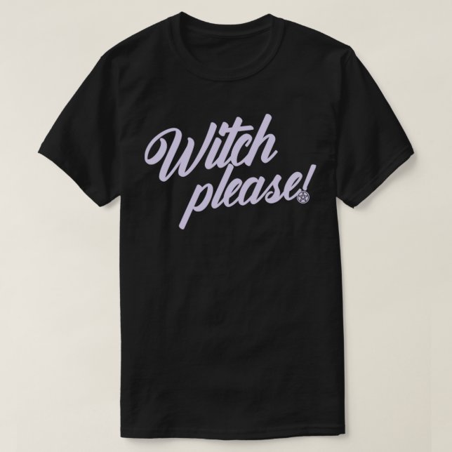 WITCH PLEASE T-Shirt (Design Front)