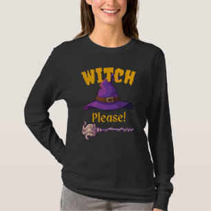 Witch, Please! T-Shirt
