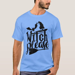 Witch Please T Shirt Good Bad Witches Funny Hallow