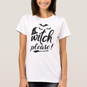 "Witch please!" Tshirt