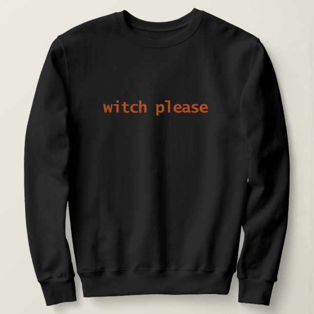 Witch Please Typography  Sweatshirt (Design Front)