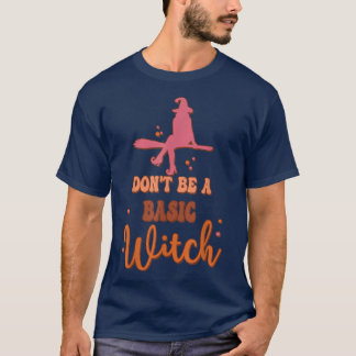 Witch Spooky Halloween, Groovy Don't Be A Basic Wi T-Shirt