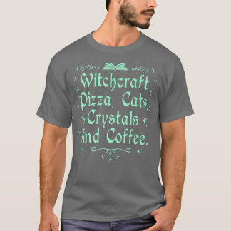 Witchcraft Pizza Cats Crystals & Coffee Wiccan Wit T-Shirt