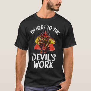 Witchcraft satanic  I'm Here To The Devil's Work T-Shirt