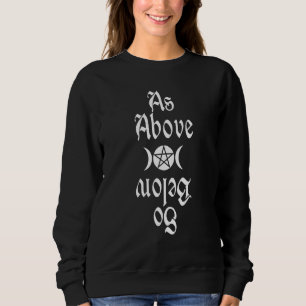Witchcraft Wiccan Witch As Above So Below Sweatshirt