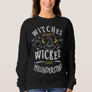Witches Aren't Wicked Just Misunderstood Funny Hal Sweatshirt