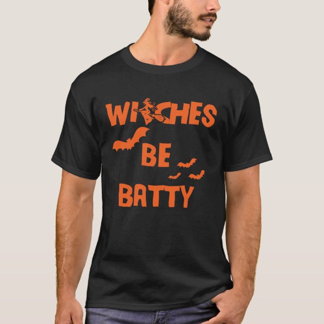 Witches Be Batty Witches Be Crazy  Halloween T-Shirt (Front)