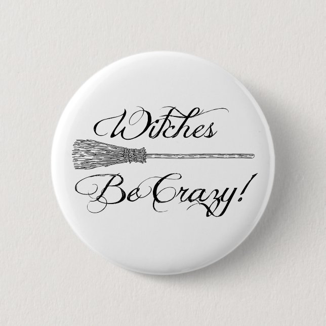 Witches Be Crazy Broomstick Novelty Halloween 2 Inch Round Button (Front)
