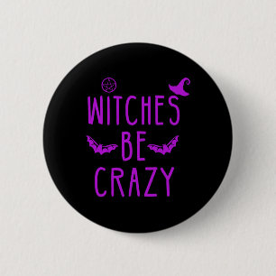 Witches Be Crazy Halloween For Crazy Psycho Witche 2 Inch Round Button