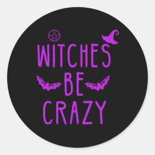 Witches Be Crazy Halloween For Crazy Psycho Witche Classic Round Sticker