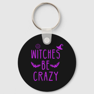 Witches Be Crazy Halloween For Crazy Psycho Witche Keychain