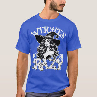 Witches be crazy T-Shirt