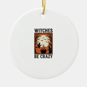 Witches Be Crazy Vintage Halloween Shirt Design (2 Ceramic Ornament