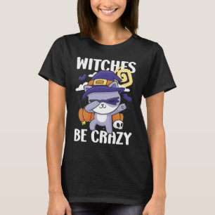 Witches be Crazy with a Cat for Halloween T-Shirt