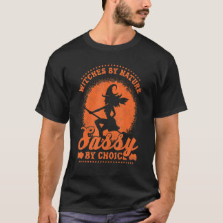 Witches Be Nature Sassy By Choice Halloween Witch T-Shirt