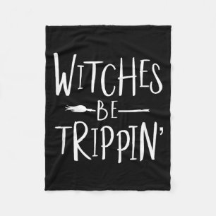 Witches Be Trippin Funny Witch Halloween Costume Fleece Blanket