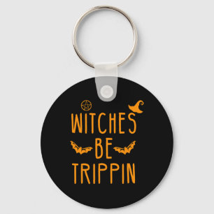 Witches Be Trippin Hilarious Halloween Keychain