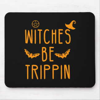 Witches Be Trippin Hilarious Halloween  Mouse Pad