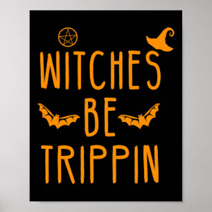 Witches Be Trippin Hilarious Halloween Poster