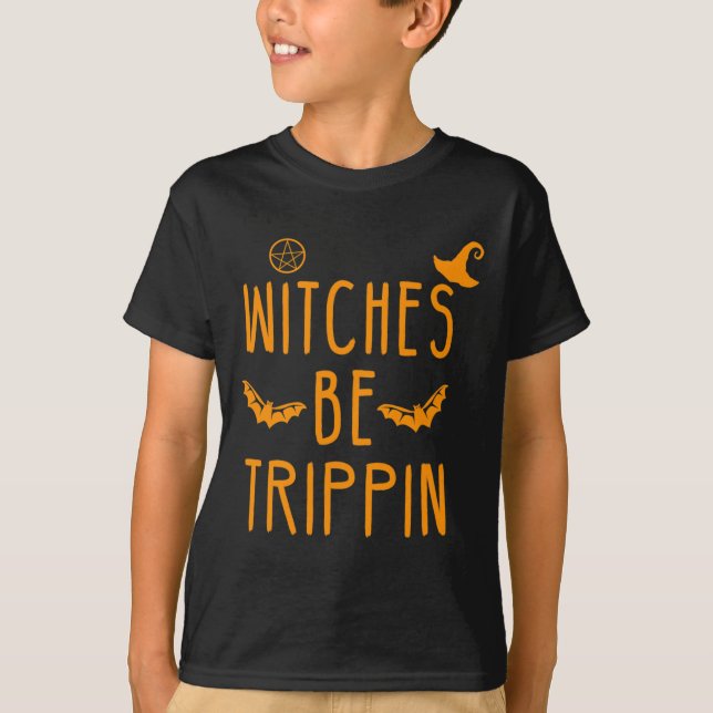 Witches Be Trippin Hilarious Halloween  T-Shirt (Front)