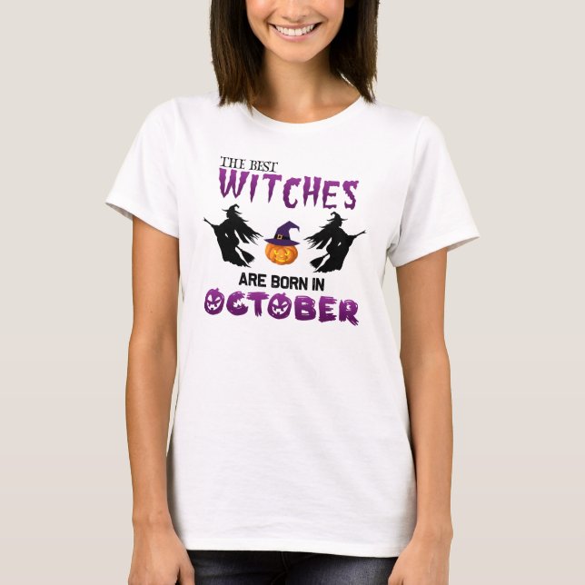Witches Born In October, Halloween Witch Birthday T-Shirt (Front)