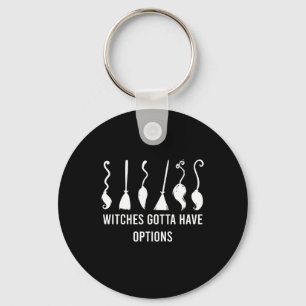 Witches Gotta Have Options Funny Halloween Costume Keychain