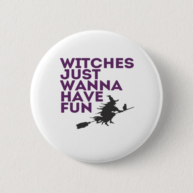 Witches Just Wanna Have Fun Classic 2 Inch Round Button (Front)