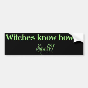 Witches Know how to Spell (bumper) Bumper Sticker