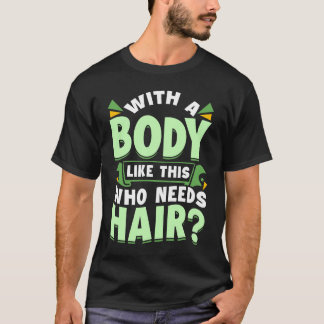 With A Body Like This Who Needs Hair Bald Dad Dad T-Shirt