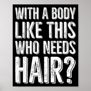 With A Body Like This Who Needs Hair  Poster