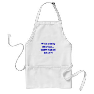 With a Body Like this Who Needs Hair Standard Apron