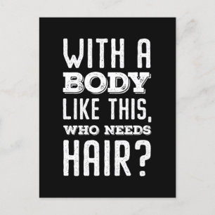 With A Body Like This, Who Needs Hair? T-Shirt Postcard