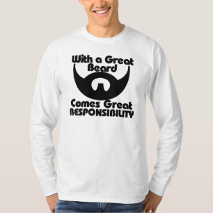 With a great beard comes great resposibility T-Shirt