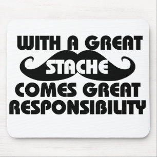 With a Great Stache Comes Great Responsibilities Mouse Pad