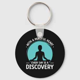 With A Mindful Heart Every Day Is A Discovery Keychain
