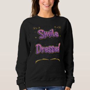 With A Smile You Are Always Dressed Appropriately Sweatshirt