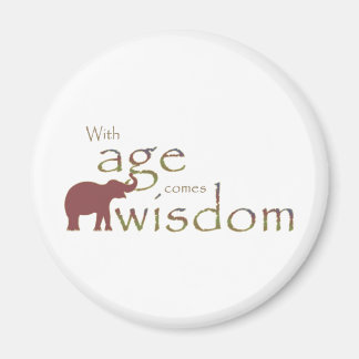 With age comes wisdom magnet
