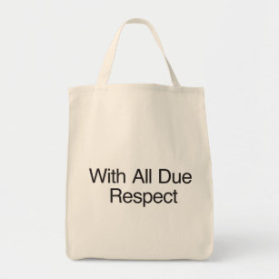 With All Due Respect Tote Bag