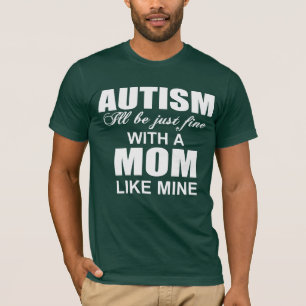 With an autism mom like mine, I'll be fine T-Shirt