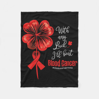With Any Luck I'll Beat Blood Cancer Awareness  Fleece Blanket