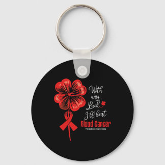 With Any Luck I'll Beat Blood Cancer Awareness  Keychain